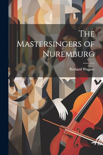 The Mastersingers of Nuremburg von Legare Street Press